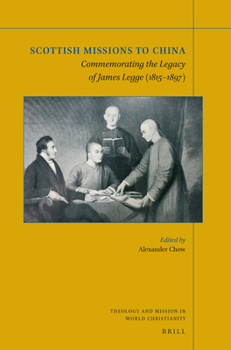 Paperback Scottish Missions to China: Commemorating the Legacy of James Legge (1815-1897) Book