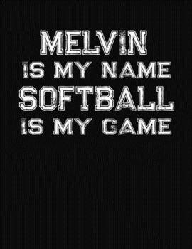 Melvin Is My Name Softball Is My Game: Softball Themed College Ruled Compostion Notebook - Personalized Gift for Melvin