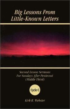 Paperback Big Lessons from Little-Known Letters: Second Lesson Sermons for Sundays After Pentecost (Middle Third), Cycle C Book