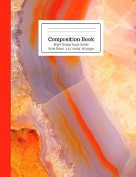 Composition Book Bright Orange Agate Geode Wide Ruled (Crystal Stone Mineral Composition Books)