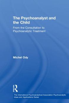 Hardcover The Psychoanalyst and the Child: From the Consultation to Psychoanalytic Treatment Book