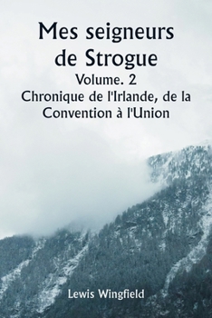 Mes seigneurs de Strogue Volume. 2 Chronique de l'Irlande, de la Convention à l'Union (French Edition)
