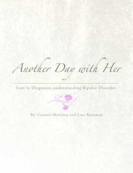 Paperback Another Day with Her: Lost in a Diagnosis, Understanding Bipolar Disorder Book