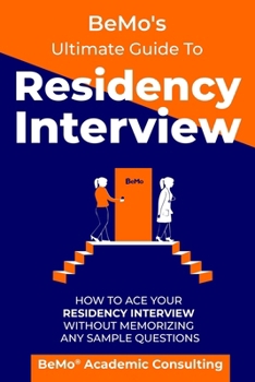 Paperback BeMo's Ultimate Guide to Residency Interview: How to Ace Your Residency Interview Without Memorizing Any Sample Questions Book