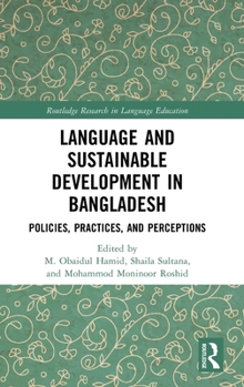 Hardcover Language and Sustainable Development in Bangladesh: Policies, Practices, and Perceptions Book
