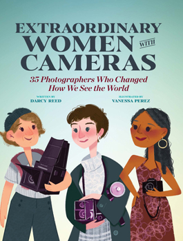 Hardcover Extraordinary Women with Cameras: 35 Photographers Who Changed How We See the World Book