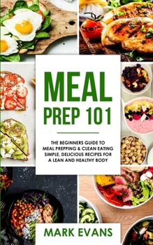 Paperback Meal Prep: 101 - The Beginner's Guide to Meal Prepping and Clean Eating - Simple, Delicious Recipes for a Lean and Healthy Body ( Book