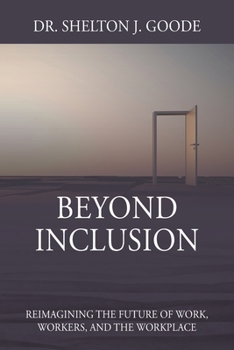 Paperback Beyond Inclusion: Reimagining the Future of Work, Workers, and the Workplace Book