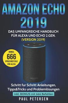 Paperback Amazon Echo 2019: Das umfangreiche Handbuch für Alexa und Echo 2.Gen. (Version 2019) - Schritt für Schritt Anleitungen, Tipps&Tricks und [German] Book