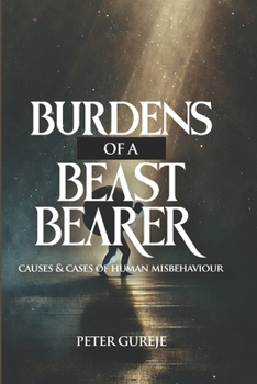 Paperback Burdens of a Beast Bearer: Causes and Cases of Human Misbehaviour Book