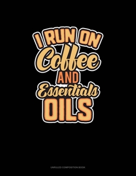 Paperback I Run On Coffee And Essential Oils: Unruled Composition Book
