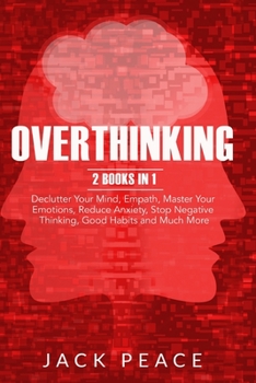 Paperback Overthinking: 2 Books in 1: Declutter Your Mind, Empath, Master Your Emotions, Reduce Anxiety, Stop Negative Thinking, Good Habits a Book