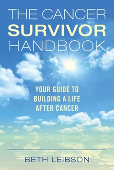 Paperback The Cancer Survivor Handbook: Your Guide to Building a Life After Cancer Book