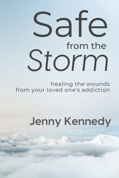 Paperback Safe From the Storm: Healing the Wounds From Your Loved One's Addiction Book