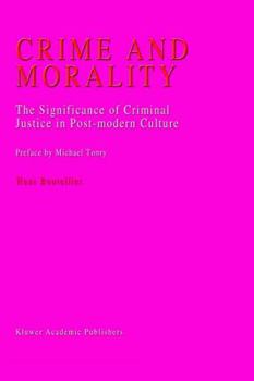 Hardcover Crime and Morality: The Significance of Criminal Justice in Post-Modern Culture Book