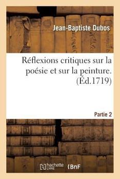 Paperback Réflexions Critiques Sur La Poésie Et Sur La Peinture. Partie 2 [French] Book