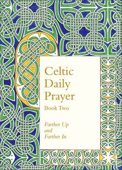 Hardcover Celtic Daily Prayer: Book Two: Farther Up and Farther in (Northumbria Community) Book