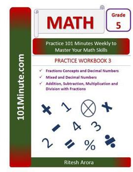 Paperback 101Minute.com Grade 5 Math PRACTICE WORKBOOK 3: Fractions Concepts and Decimal Numbers, Mixed and Decimal Numbers, Addition, Subtraction, Multiplicati Book