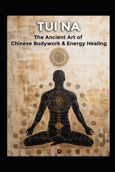 Tui Na: The Ancient Art of Chinese Bodywork & Energy Healing (Alternative Therapy)