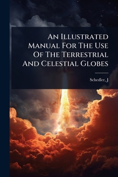 Paperback An Illustrated Manual For The Use Of The Terrestrial And Celestial Globes Book