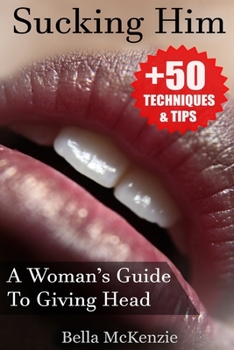 Paperback Sucking Him: A Woman's Guide To Giving Head (+50 Tips & Techniques To Pleasure Your Man) Book