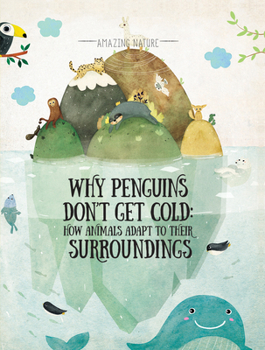 Library Binding Why Penguins Don't Get Cold: How Animals Adapt to Their Surroundings Book