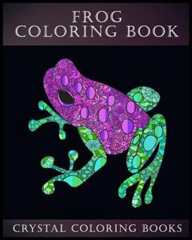 Frog Coloring Book: A Stress Relief Adult Coloring Book Containing 30 Frog Pattern Coloring Pages