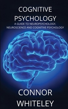 Paperback Cognitive Psychology: A Guide to Neuropsychology, Neuroscience and Cognitive Psychology Book