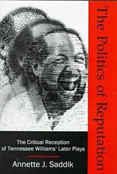 Hardcover The Politics of Reputation: The Critical Reception of Tennessee Williams' Later Plays Book
