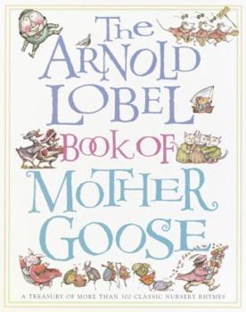 Hardcover The Arnold Lobel Book of Mother Goose: A Treasury of More Than 300 Classic Nursery Rhymes Book