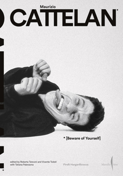 Maurizio Cattelan: Beware of Yourself