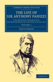 Paperback The Life of Sir Anthony Panizzi, K.C.B.: Late Principal Librarian of the British Museum, Senator of Italy, Etc. Book