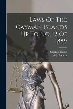 Laws Of The Cayman Islands Up To No. 12 Of 1889