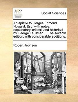 Paperback An Epistle to Gorges Edmond Howard, Esq; With Notes, Explanatory, Critical, and Historical by George Faulkner, ... the Seventh Edition, with Considera Book