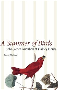 Hardcover A Summer of Birds: John James Audubon at Oakley House Book