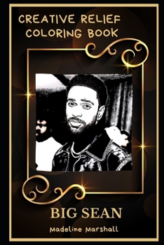 Big Sean Creative Relief Coloring Book: Powerful Motivation and Success, Calm Mindset and Peace Relaxing Coloring Book for Adults
