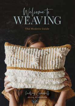 Hardcover Welcome to Weaving: The Modern Guide Book