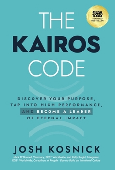 Hardcover The Kairos Code: Discover Your Purpose, Tap into High Performance, and Become a Leader of Eternal Impact Book