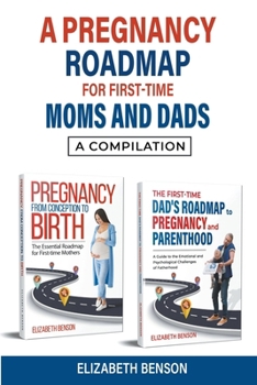 Paperback A Pregnancy Roadmap for First-Time Moms and Dads: A Compilation Book