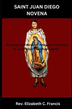 Paperback Saint Juan Diego Novena: "Devotion and Miracles: A Novena Honoring St. Juan Diego's Spiritual Legacy" Book