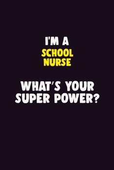 Paperback I'M A school nurse, What's Your Super Power?: 6X9 120 pages Career Notebook Unlined Writing Journal Book