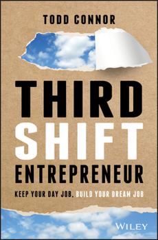 Hardcover Third Shift Entrepreneur: Keep Your Day Job, Build Your Dream Job Book