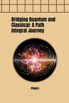 Paperback Bridging Quantum and Classical: A Path Integral Journey Book