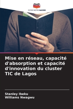 Mise en réseau, capacité d'absorption et capacité d'innovation du cluster TIC de Lagos (French Edition)