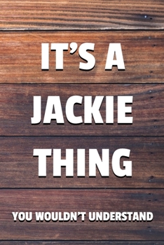 Paperback It's a Jackie Thing You Wouldn't Understand: 6x9 Dot Bullet Notebook/Journal Funny Gift Idea Book