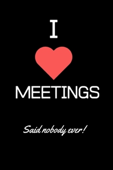 Paperback I Love Meetings - said nobody ever: Lined Funny Office Notebook, Journal, notepad to write in. Funny gift or alternative to a card Book