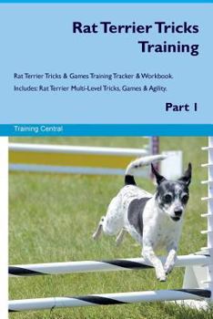 Paperback Rat Terrier Tricks Training Rat Terrier Tricks & Games Training Tracker & Workbook. Includes: Rat Terrier Multi-Level Tricks, Games & Agility. Part 1 Book