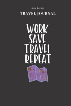 Work Save Travel Repeat - Travel Journal: Traveler's Notebook for Women Log Destination, Flight Info, Packing List, Accommodation, Checklist & More