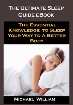 Paperback The Ultimate Sleep Guide eBook: The Ultimate Sleep Guide eBook: The Essential Knowledge to Sleep Your Way to A Better Body Book