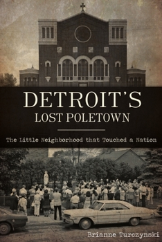 Paperback Detroit's Lost Poletown: The Little Neighborhood That Touched a Nation Book